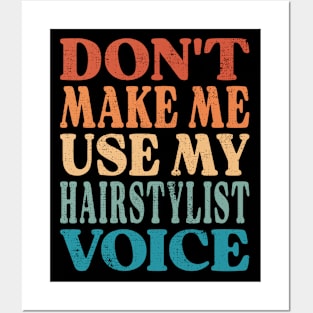 Don't Make Me Use My Hairstylist Voice Posters and Art